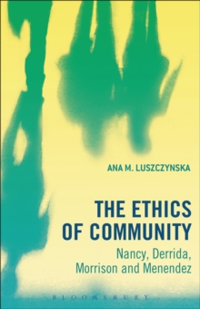 The Ethics of Community : Nancy, Derrida, Morrison, and Menendez