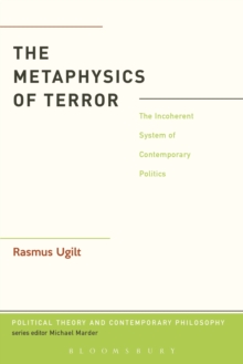 The Metaphysics of Terror : The Incoherent System of Contemporary Politics