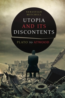 Utopia and Its Discontents : Plato to Atwood