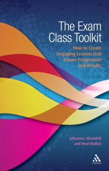 The Exam Class Toolkit : How to Create Engaging Lesson That Ensure Progression and Results