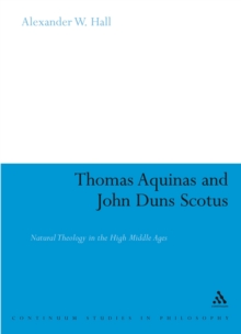 Thomas Aquinas & John Duns Scotus : Natural Theology in the High Middle Ages