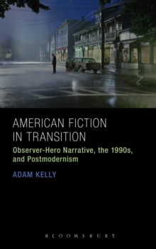 American Fiction in Transition : Observer-Hero Narrative, the 1990s, and Postmodernism