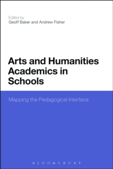 Arts and Humanities Academics in Schools : Mapping the Pedagogical Interface