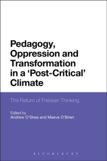 Pedagogy, Oppression and Transformation in a 'Post-Critical' Climate : The Return of Freirean Thinking