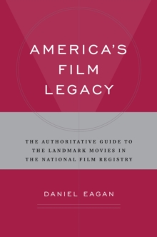 America's Film Legacy : The Authoritative Guide to the Landmark Movies in the National Film Registry