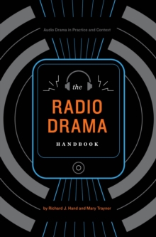 The Radio Drama Handbook : Audio Drama in Context and Practice