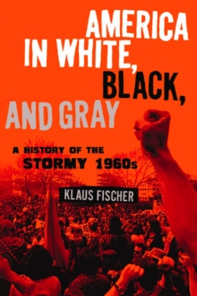 America in White, Black, and Gray : A History of the Stormy 1960s