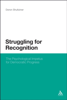 Struggling for Recognition : The Psychological Impetus for Democratic Progress, Paperback Book Struggling for Recognition : The Psychological Impetus for Democratic Progress, Paperback Book