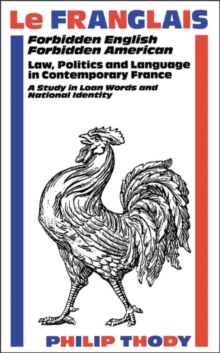 Le Franglais : Forbidden English, Forbidden American: Law, Politics and Language in Contemporary France: a Study in