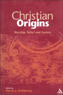 Christian Origins : Worship, Belief and Society