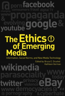 The Ethics of Emerging Media : Information, Social Norms, and New Media Technology