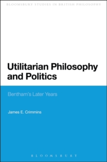 Utilitarian Philosophy and Politics : Bentham'S Later Years