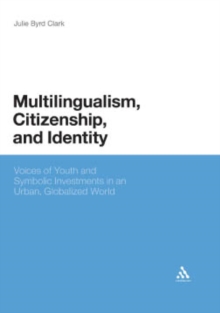 Multilingualism, Citizenship, and Identity : Voices of Youth and Symbolic Investments in an Urban, Globalized World