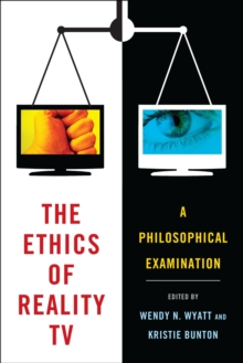 The Ethics of Reality TV : A Philosophical Examination