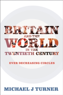 Britain and the World in the Twentieth Century : Ever Decreasing Circles