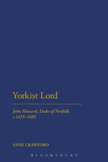 Yorkist Lord : John Howard, Duke of Norfolk, c. 1425 -1485