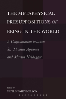 The Metaphysical Presuppositions of Being-in-the-World : A Confrontation Between St. Thomas Aquinas and Martin Heidegger