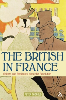 The British in France : Visitors and Residents Since the Revolution