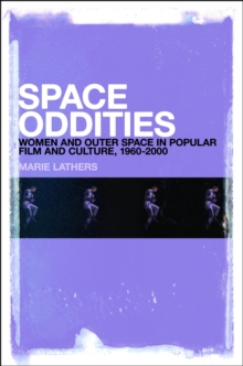 Space Oddities : Women and Outer Space in Popular Film and Culture, 1960-2000