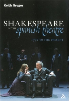 Shakespeare in the Spanish Theatre : 1772 to the Present, Paperback / softback Book Shakespeare in the Spanish Theatre : 1772 to the Present, Paperback / softback Book