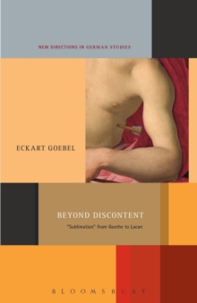 Beyond Discontent : 'Sublimation' from Goethe to Lacan