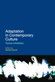 Adaptation in Contemporary Culture : Textual Infidelities