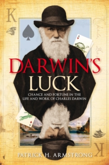 Darwin's Luck : Chance and Fortune in the Life and Work of Charles Darwin