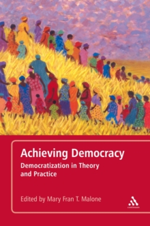 Achieving Democracy : Democratization in Theory and Practice