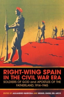 Right-Wing Spain in the Civil War Era : Soldiers of God and Apostles of the Fatherland, 1914-45