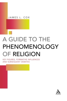 A Guide to the Phenomenology of Religion : Key Figures, Formative Influences and Subsequent Debates