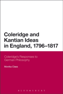 Coleridge and Kantian Ideas in England, 1796-1817 : Coleridge'S Responses to German Philosophy