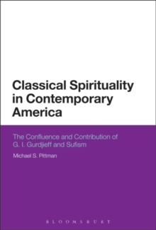 Classical Spirituality in Contemporary America : The Confluence and Contribution of G.I. Gurdjieff and Sufism