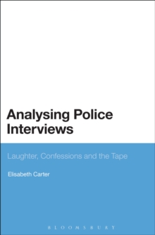 Analysing Police Interviews : Laughter, Confessions and the Tape