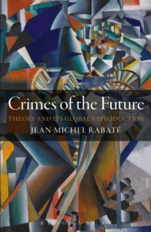 Crimes of the Future : Theory and its Global Reproduction