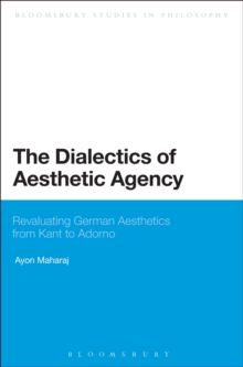 The Dialectics of Aesthetic Agency : Revaluating German Aesthetics from Kant to Adorno