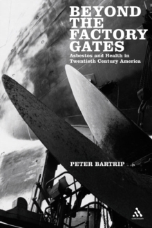 Beyond the Factory Gates : Asbestos and Health in Twentieth Century America