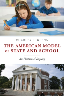 The American Model of State and School : An Historical Inquiry, Hardback Book The American Model of State and School : An Historical Inquiry, Hardback Book