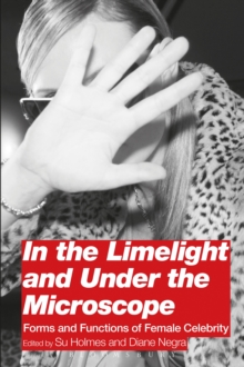 In the Limelight and Under the Microscope : Forms and Functions of Female Celebrity