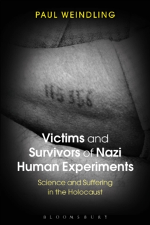 Victims and Survivors of Nazi Human Experiments : Science and Suffering in the Holocaust