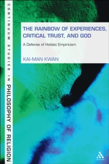 The Rainbow of Experiences, Critical Trust, and God : A Defense of Holistic Empiricism