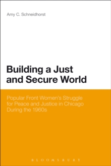 Building a Just and Secure World : Popular Front Women's Struggle for Peace and Justice in Chicago During the 1960s