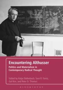 Encountering Althusser : Politics and Materialism in Contemporary Radical Thought