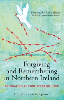 Forgiving and Remembering in Northern Ireland : Approaches to Conflict Resolution