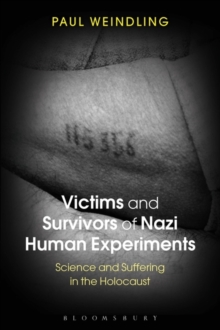 Victims and Survivors of Nazi Human Experiments : Science and Suffering in the Holocaust