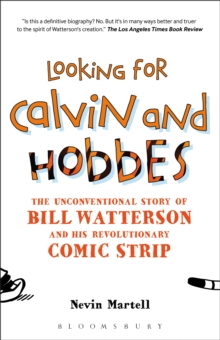 Looking for Calvin and Hobbes : The Unconventional Story of Bill Watterson and his Revolutionary Comic Strip