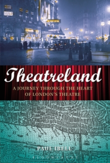 Theatreland : A Journey Through the Heart of London's Theatre