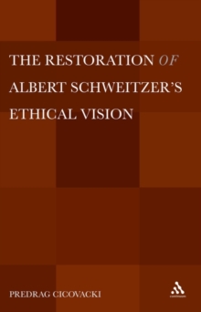 The Restoration of Albert Schweitzer S Ethical Vision, Hardback Book The Restoration of Albert Schweitzer S Ethical Vision, Hardback Book