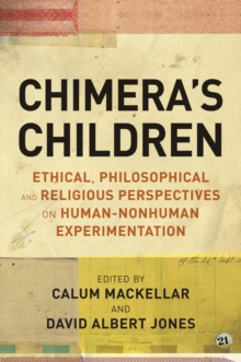 Chimera's Children : Ethical, Philosophical and Religious Perspectives on Human-Nonhuman Experimentation, Paperback / softback Book Chimera's Children : Ethical, Philosophical and Religious Perspectives on Human-Nonhuman Experimentation, Paperback / softback Book