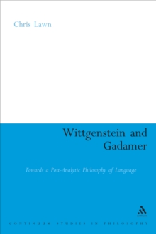 Wittgenstein and Gadamer : Towards a Post-Analytic Philosophy of Language