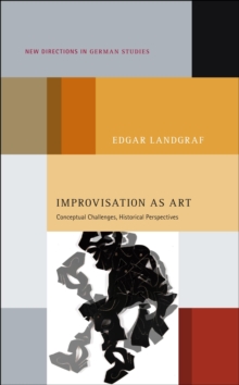 Improvisation as Art : Conceptual Challenges, Historical Perspectives